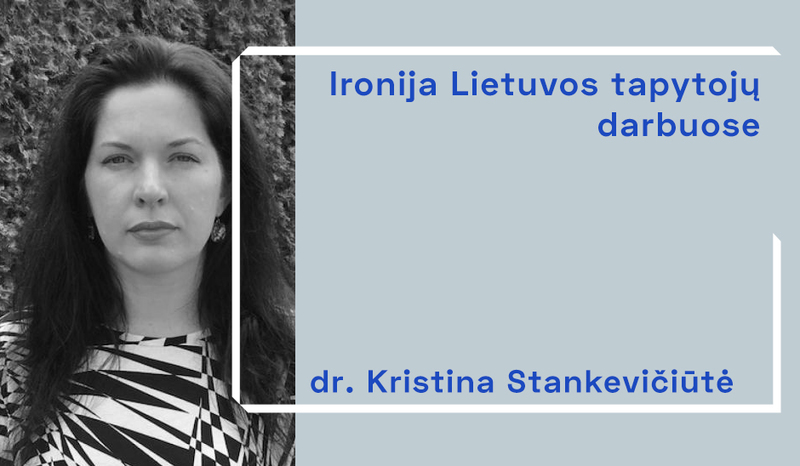 Dr. Kristina Stankevičiūtė apie ironiją Lietuvos tapytojų darbuose 